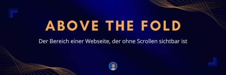 Above the Fold - Der Bereich einer Webseite, der ohne Scrollen sichtbar ist Webdesign