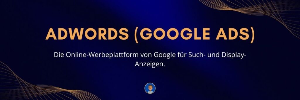 AdWords (Google Ads) Die Online-Werbeplattform von Google für Such- und Display-Anzeigen