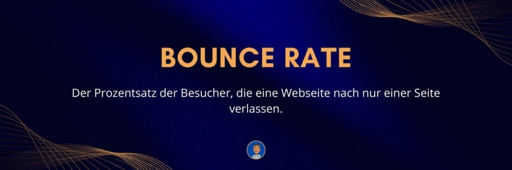 Bounce Rate Der Prozentsatz der Besucher, die eine Webseite nach nur einer Seite verlassen