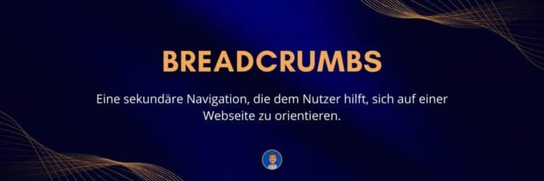 Breadcrumbs Eine sekundäre Navigation, die dem Nutzer hilft, sich auf einer Webseite zu orientieren