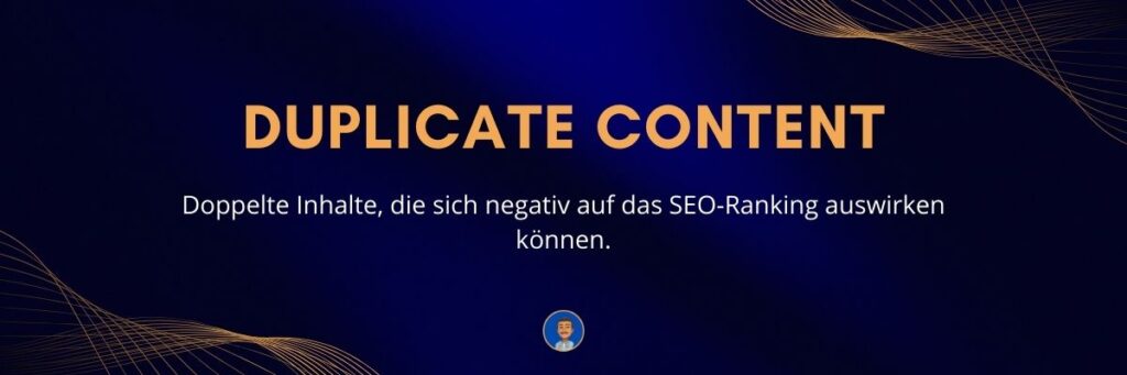Duplicate Content Doppelte Inhalte, die sich negativ auf das SEO-Ranking auswirken können