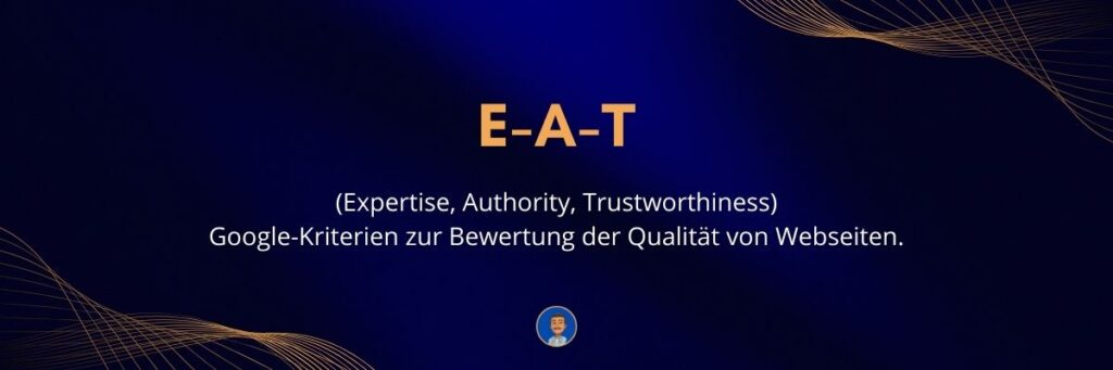 E-A-T (Expertise, Authority, Trustworthiness) Google-Kriterien zur Bewertung der Qualität von Webseiten