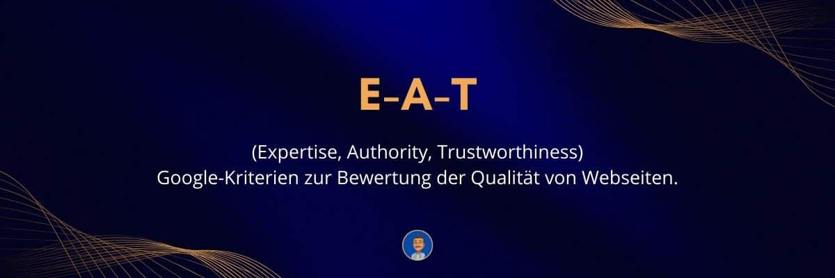 E-A-T (Expertise, Authority, Trustworthiness) Google-Kriterien zur Bewertung der Qualität von Webseiten