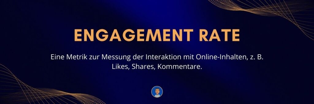 Engagement Rate Eine Metrik zur Messung der Interaktion mit Online-Inhalten, z. B. Likes, Shares, Kommentare