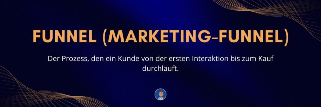 Funnel (Marketing-Funnel) Der Prozess, den ein Kunde von der ersten Interaktion bis zum Kauf durchläuft