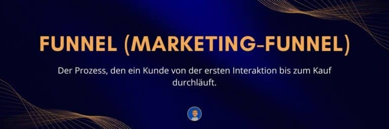 Funnel (Marketing-Funnel) Der Prozess, den ein Kunde von der ersten Interaktion bis zum Kauf durchläuft