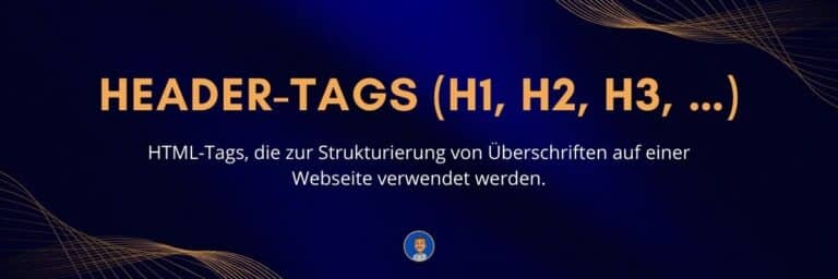 Header-Tags (H1, H2, H3, …) HTML-Tags, die zur Strukturierung von Überschriften auf einer Webseite verwendet werden