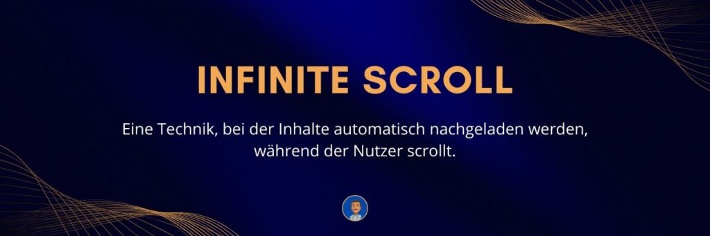 Infinite Scroll Eine Technik, bei der Inhalte automatisch nachgeladen werden, während der Nutzer scrollt