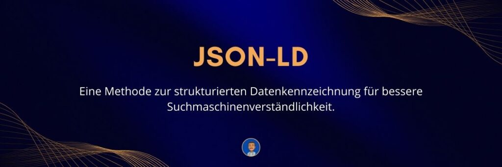 JSON-LD Eine Methode zur strukturierten Datenkennzeichnung für bessere Suchmaschinenverständlichkeit