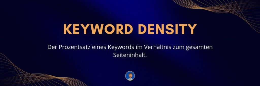 Keyword Density Der Prozentsatz eines Keywords im Verhältnis zum gesamten Seiteninhalt