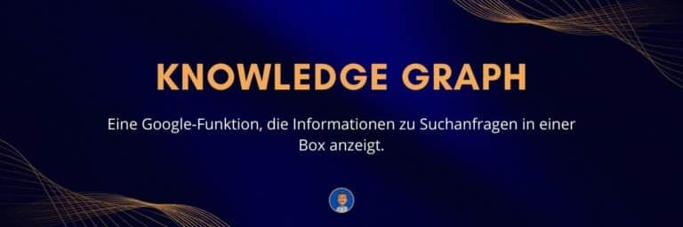 Knowledge Graph Eine Google-Funktion, die Informationen zu Suchanfragen in einer Box anzeigt