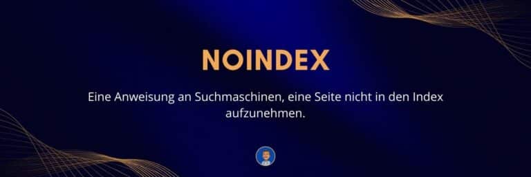 Noindex Eine Anweisung an Suchmaschinen, eine Seite nicht in den Index aufzunehmen