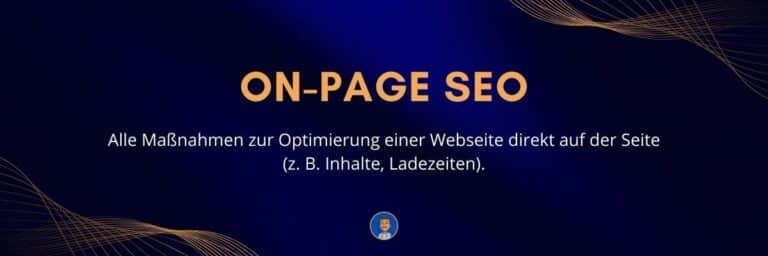 On-Page SEO Alle Maßnahmen zur Optimierung einer Webseite direkt auf der Seite (z. B. Inhalte, Ladezeiten)