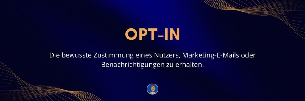 Opt-in Die bewusste Zustimmung eines Nutzers, Marketing-E-Mails oder Benachrichtigungen zu erhalten