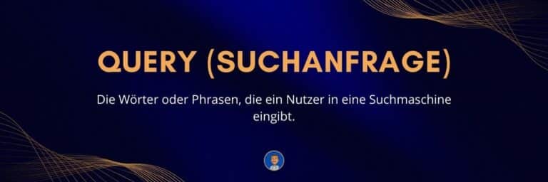 Query (Suchanfrage) Die Wörter oder Phrasen, die ein Nutzer in eine Suchmaschine eingibt