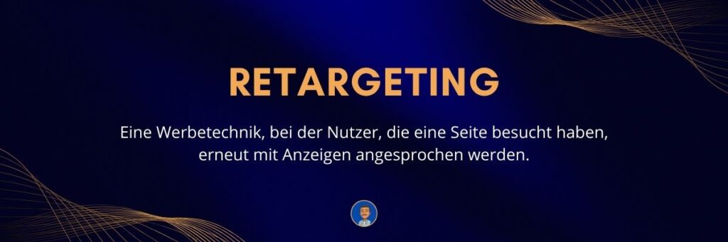 Retargeting Eine Werbetechnik, bei der Nutzer, die eine Seite besucht haben, erneut mit Anzeigen angesprochen werden