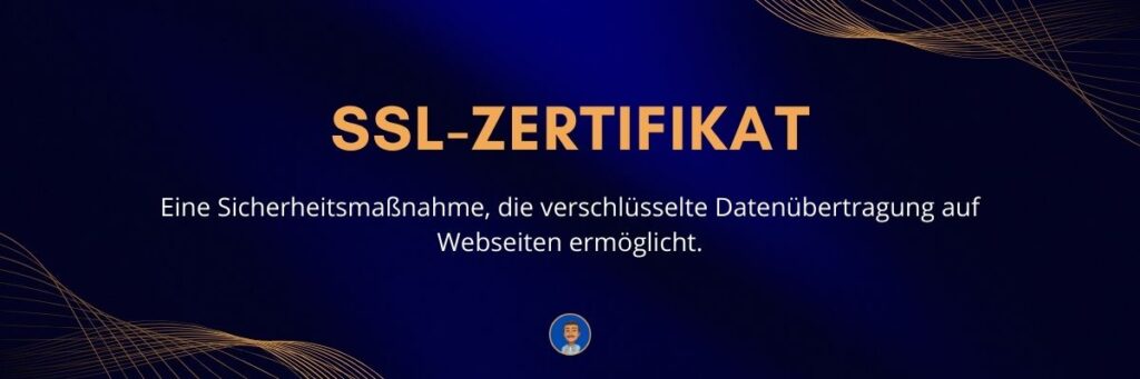 SSL-Zertifikat Eine Sicherheitsmaßnahme, die verschlüsselte Datenübertragung auf Webseiten ermöglicht